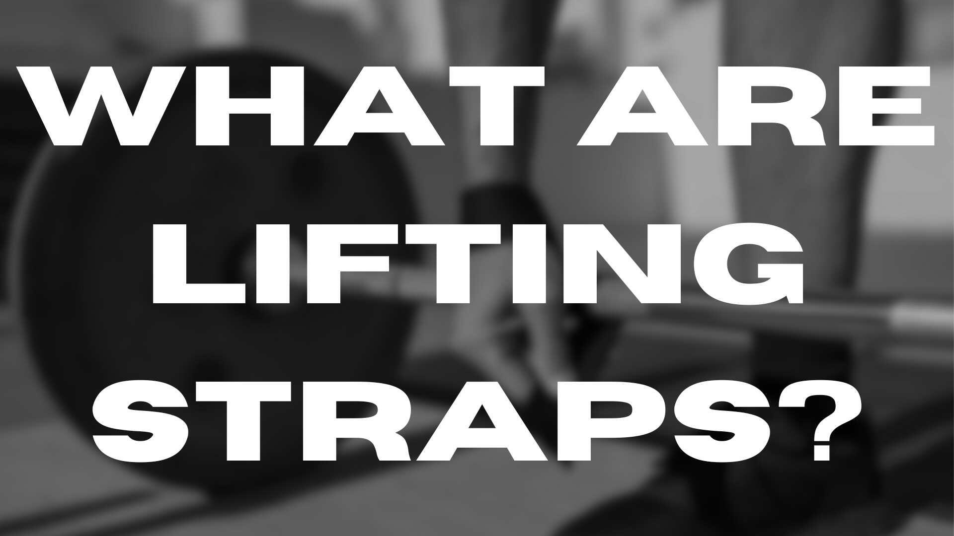 What Are Lifting Straps?